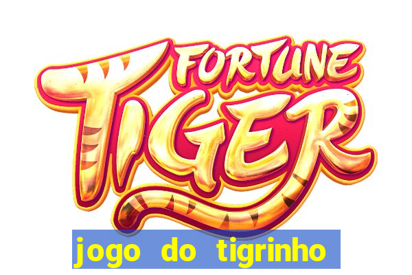 jogo do tigrinho que nao precisa depositar